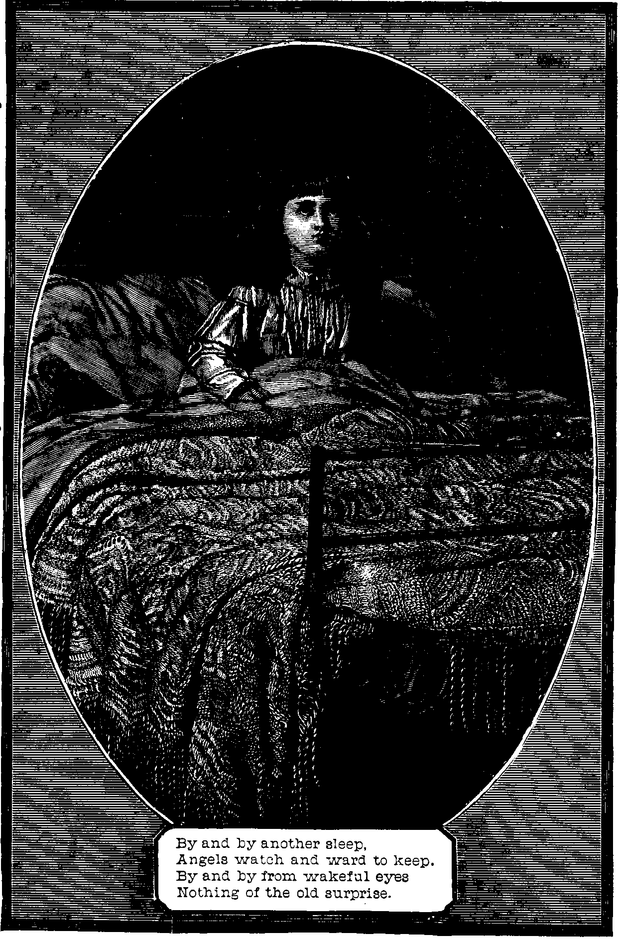 Illustration: By
and by another sleep. Angels watch and ward to keep. By an by from wakeful
eyes Nothing of the old surprise.
