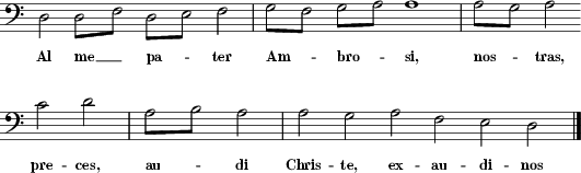 [F:�d��(d�f)�(d�e)�f�|�(g�f)�(g�a)�a�|�(a�g)�a��c'�d']
 [W:�Al�me����pater���|�Ambrosi,������|�nostras,�preces,]
 [F:�(a�b)�a�|�a����g���a�f�e�d]
 [W:�audi����|�Christe,�exaudinos]