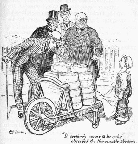 'It certainly seems to be cake,' observed the
Honourable Frederic.