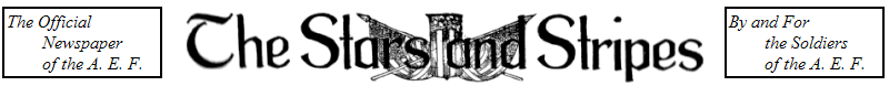 The Stars and Stripes
The Official Newspaper of the A. E. F.
By and For the Soldiers of the A. E. F.