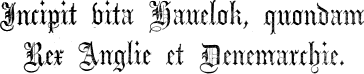 Incipit vita Hauelok, quondam Rex Anglie et Denemarchie. Incipit vita Hauelok, quondam Rex Anglie et Denemarchie.