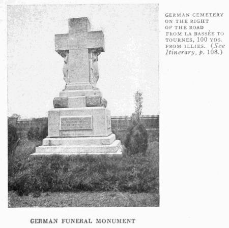 GERMAN FUNEREAL MONUMENT
GERMAN CEMETERY
ON THE RIGHT OF THE ROAD FROM LA BASS�E TO TOURNES, 100 YDS. FROM ILLIES. (See
Itinerary, p. 108.)