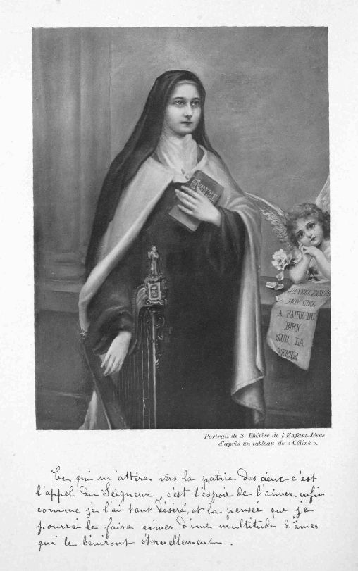 Portrait de Sr Th�r�se de l'Enfant-J�sus d'apr�s un
tableau de �Celine�.

Ce qui m'attire vers la patrie des cieux c'est l'appel du Seigneur,
c'est l'espoir de l'aimer enfin comme je l'ai tant d�sir�, et la pens�e
que je pourrai le faire aimer d'une multitude d'�mes qui les b�niront
�ternellement.