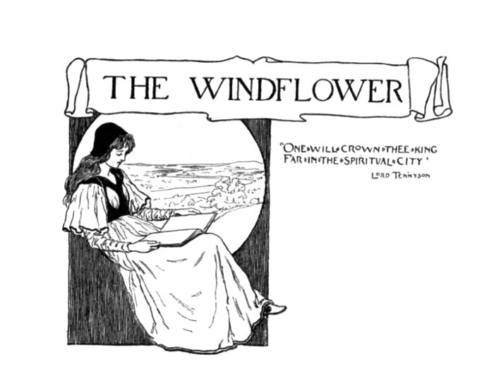 THE WINDFLOWER. One�will�crown�thee�king Far�in�the�spiritual�city Lord Tennyson