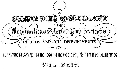CONSTABLE’S MISCELLANY OF Original and Selected Publications IN THE VARIOUS DEPARTMENTS OF LITERATURE SCIENCE, & THE ARTS. VOL. XXIV.