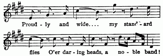Musical notation; Proud-ly and wide ... my stand-ard

flies O'er dar-ing heads, a no-ble band!