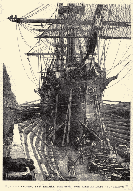 "ON THE STOCKS, AND NEARLY FINISHED, THE FINE FRIGATE
'CONFIANCE.'"