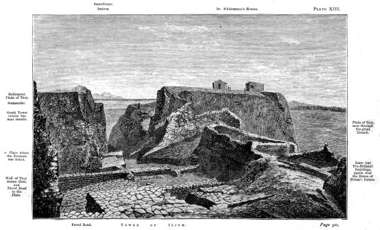 Samothrace.
Imbros.
Dr. Schliemann’s Houses.
Plain of Troy, seen through the great Trench.
Later but Pre-Hellenic Buildings, partly over the Ruins of Priam’s Palace.
TOWER OF ILIUM.
Paved Road.
Wall of Troy, Scæan Gate, and Paved Road to the Plain.
a Place where the Treasure was found.
Greek Tower (where the man stands).
Scamander.
Plain of Troy.
Hellespont.

Page 321.

THE SCÆAN GATE AND PAVED ROAD, THE TOWER OF ILIUM, CITY WALL, PALACE OF
PRIAM, AND THE WALLS OF A TOWER OF THE GREEK AGE.

From the South-East.