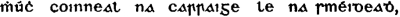 [uncial: mh�ch coinneal na carraige le na rm�rdeadh,]