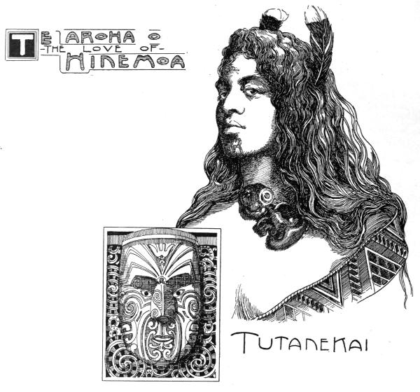 Two pictures, TE AROHA O
THE LOVE OF HINEMOA, and TUTANEKAI