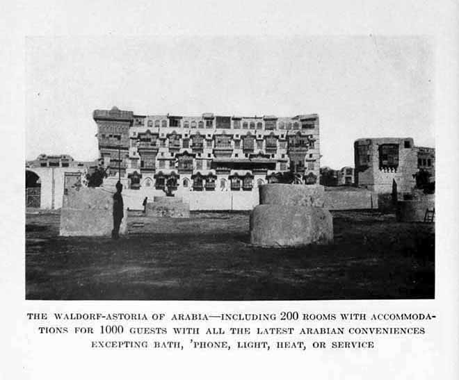 Photograph: THE WALDORF-ASTORIA OF ARABIA—INCLUDING 200 ROOMS WITH
ACCOMMODATIONS FOR 1000 GUESTS WITH ALL THE LATEST ARABIAN CONVENIENCES
EXCEPTING BATH, ’PHONE, LIGHT, HEAT, OR SERVICE