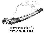 rumpet made of a
human thigh-bone