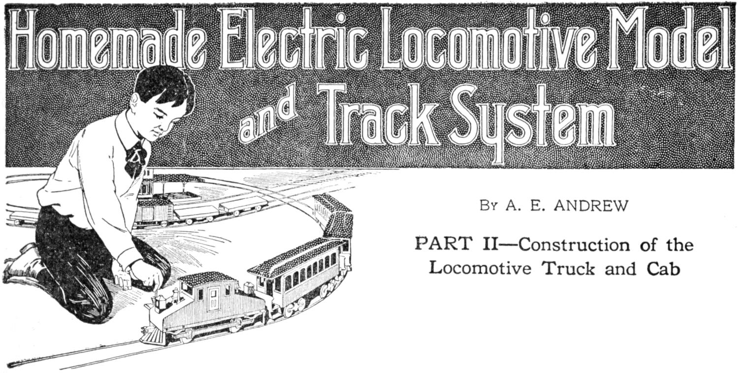 Homemade Electric Locomotive Model
and Track System
By A. E. ANDREW
PART II—Construction of the
Locomotive Truck and Cab Chapter heading: boy with model train